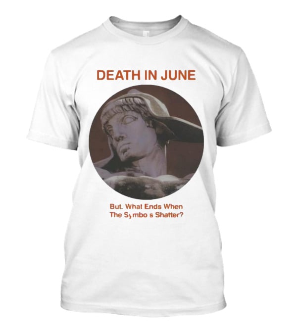Death In June But What Ends When The Symbols Shatter Classic Sculpture T-Shirt
