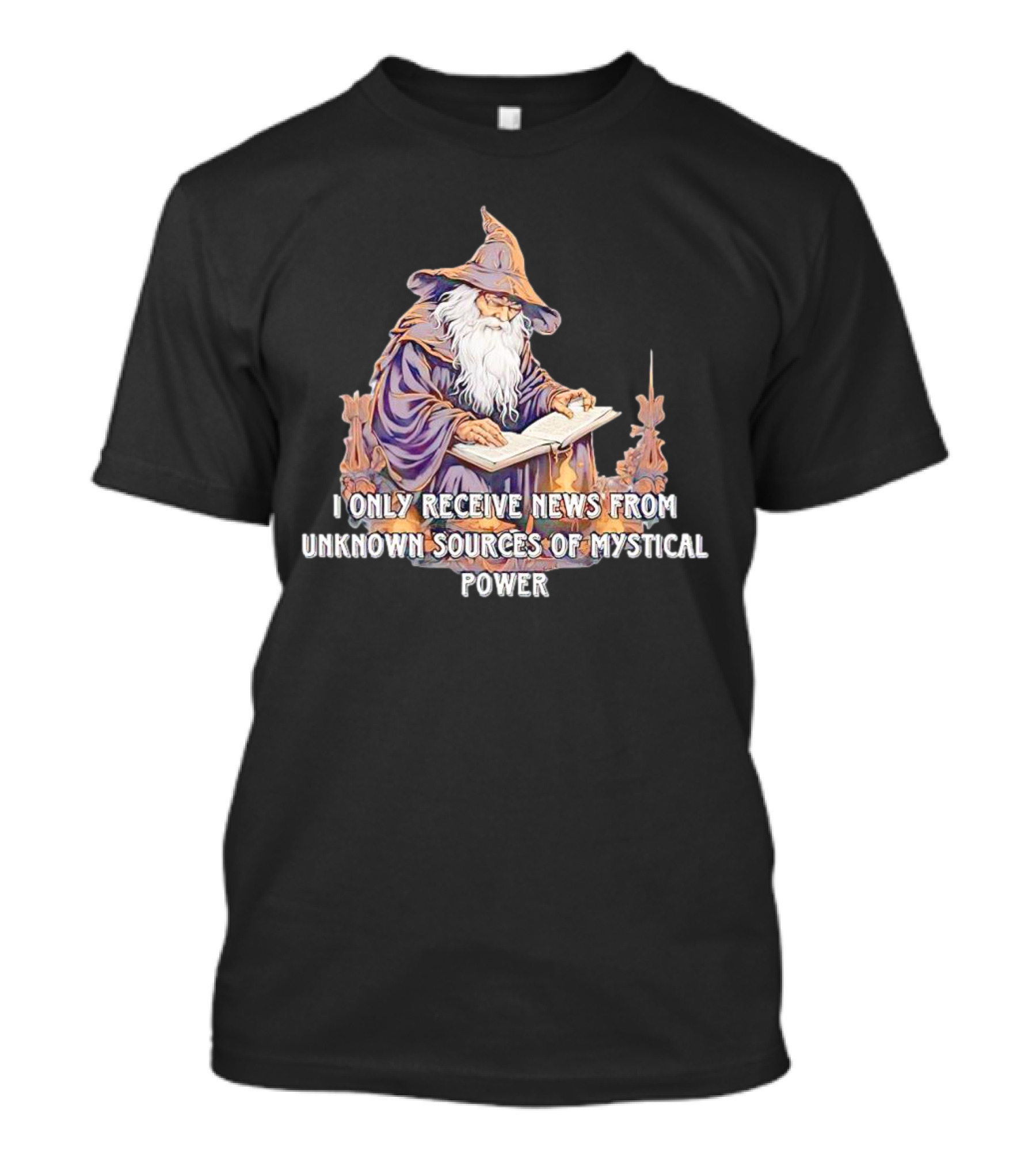 I Only Receive News From Unknown Sources Of Mystical Power Wizard Reading Book T-Shirt