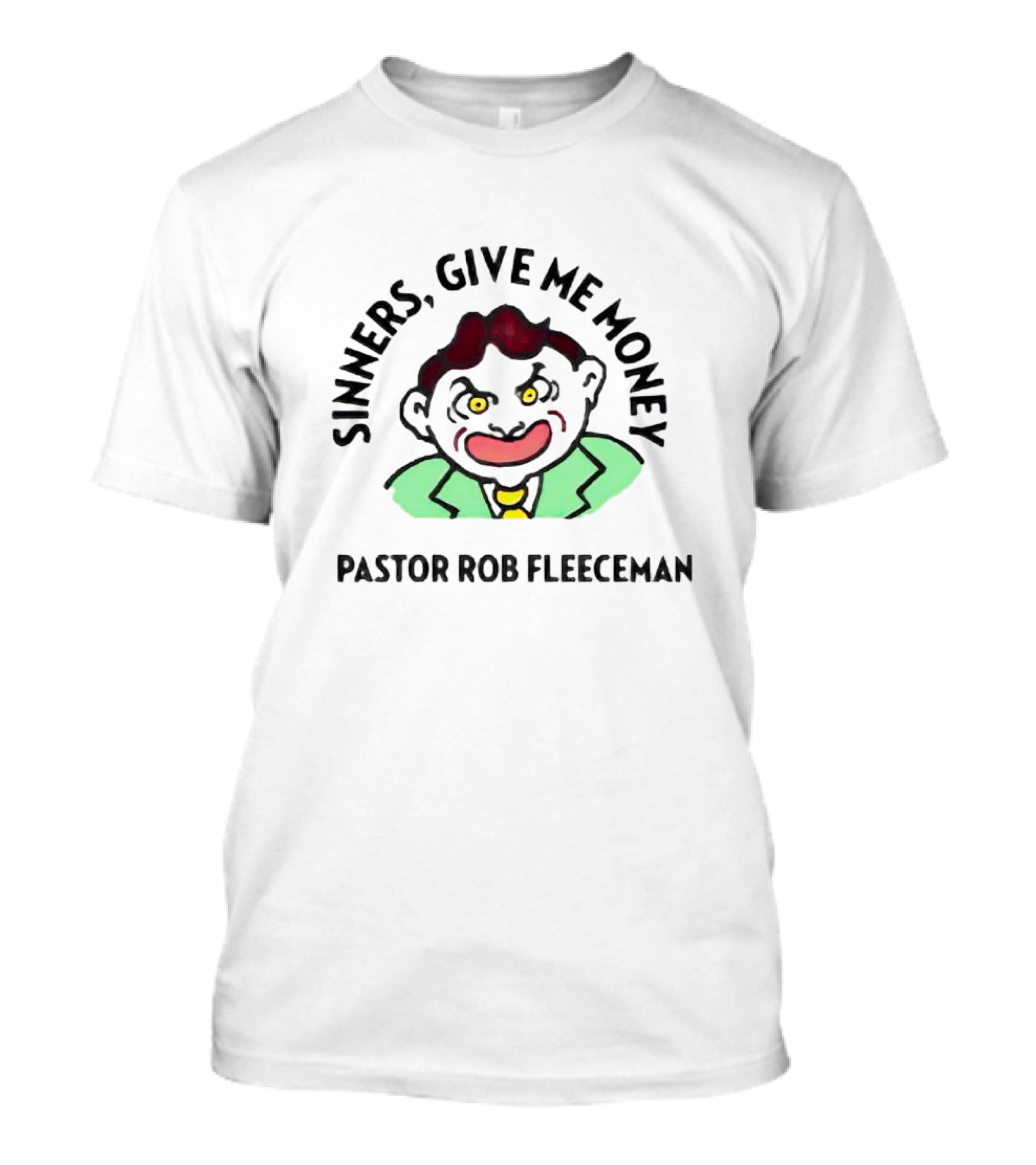 Sinners Give Me Money Pastor Rob Fleeceman Character T-Shirt
