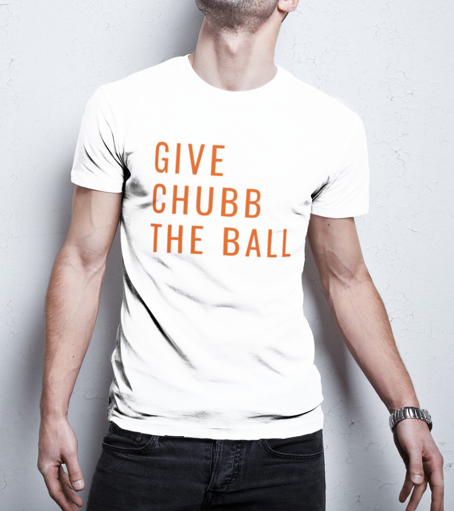 Nick Chubb Give Chubb The Ball Browns Football T-Shirt
