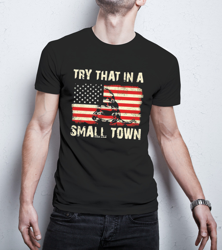 Try That IN A Small Town US Flag Gadsden Snake T-Shirt