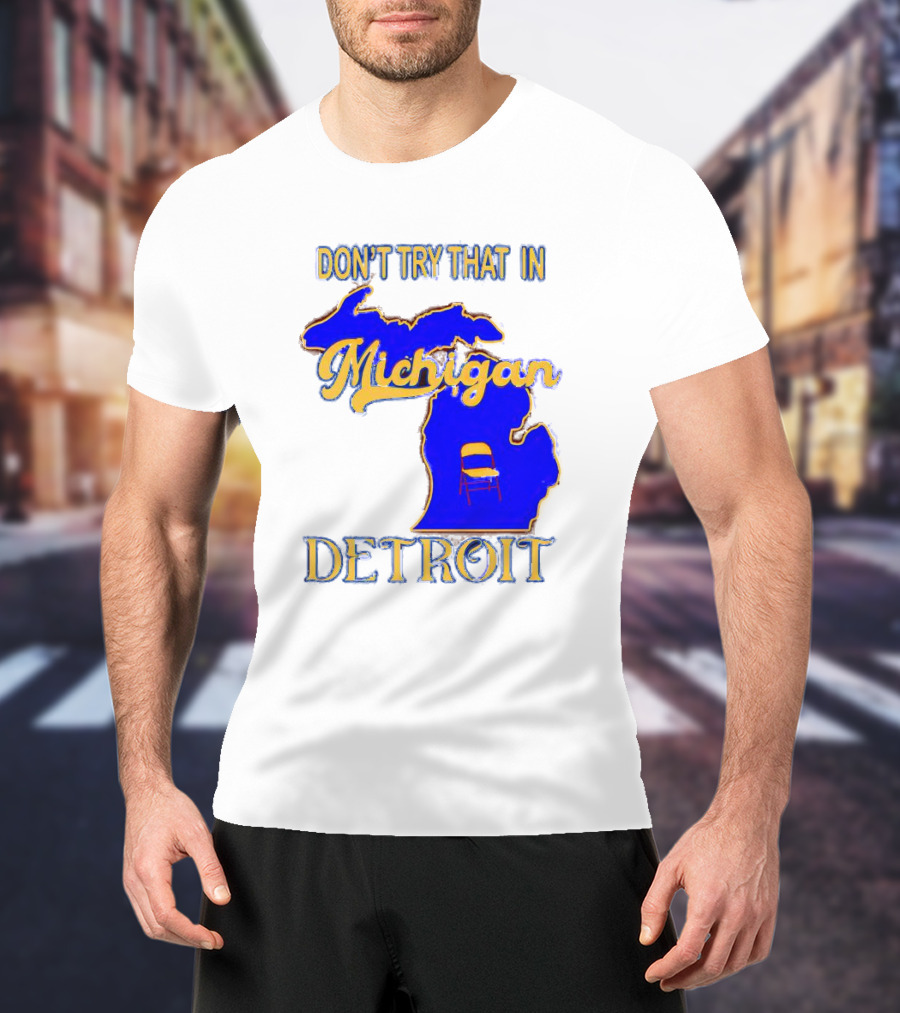 Don’t Try That In Michigan Detroit Map With Chair T-Shirt