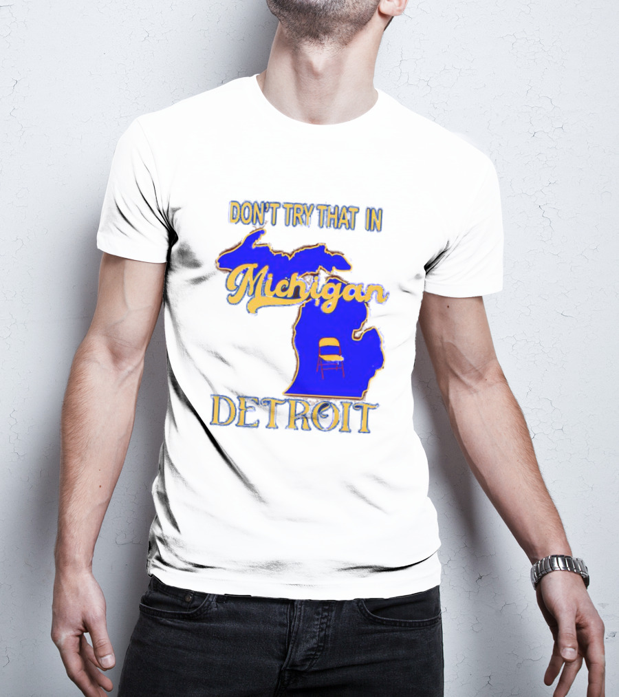 Don’t Try That In Michigan Detroit Map With Chair T-Shirt