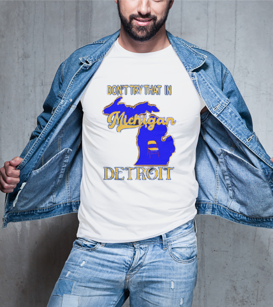 Don’t Try That In Michigan Detroit Map With Chair T-Shirt
