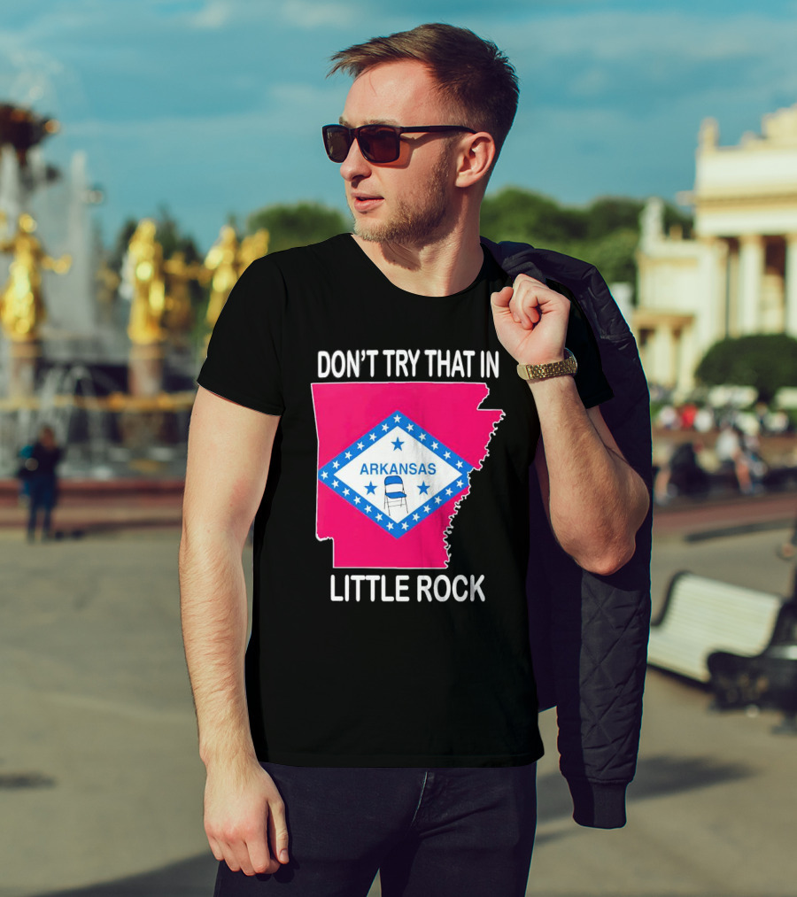 Don’t Try That In Little Rock Arkansas Flag Folding Chair T-Shirt
