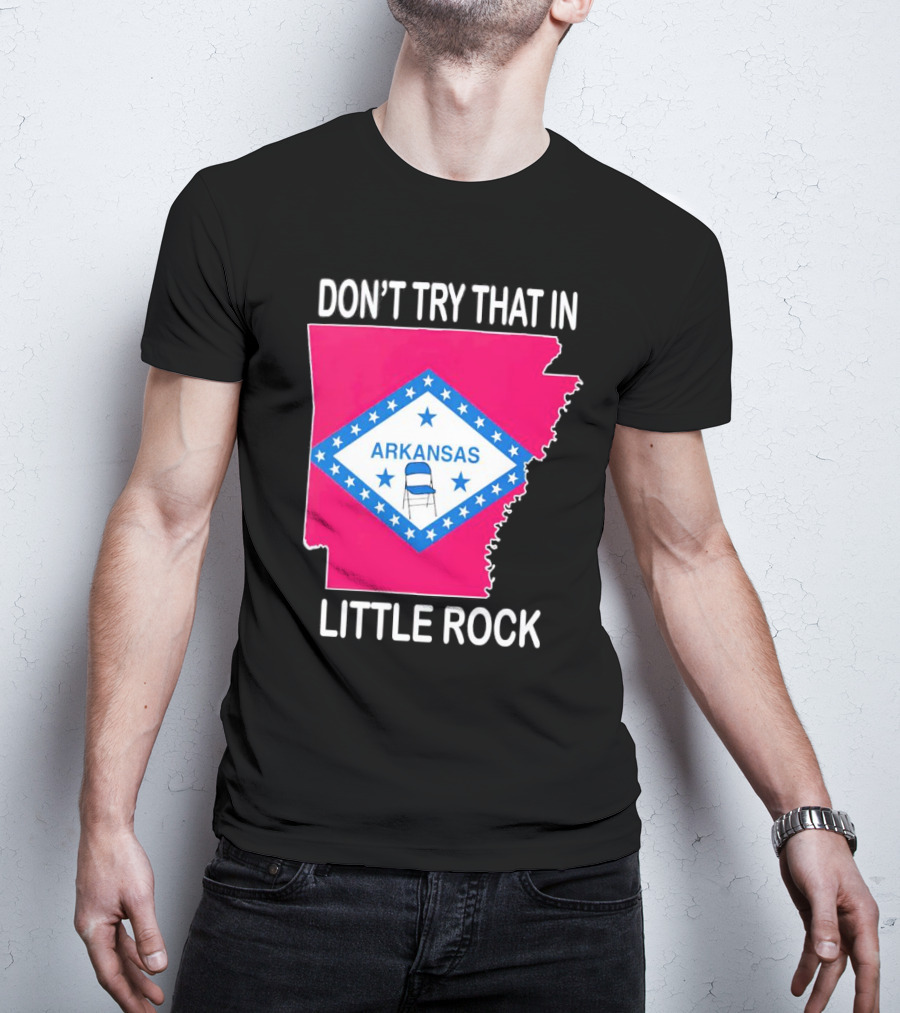 Don’t Try That In Little Rock Arkansas Flag Folding Chair T-Shirt