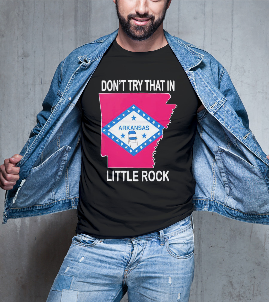 Don’t Try That In Little Rock Arkansas Flag Folding Chair T-Shirt