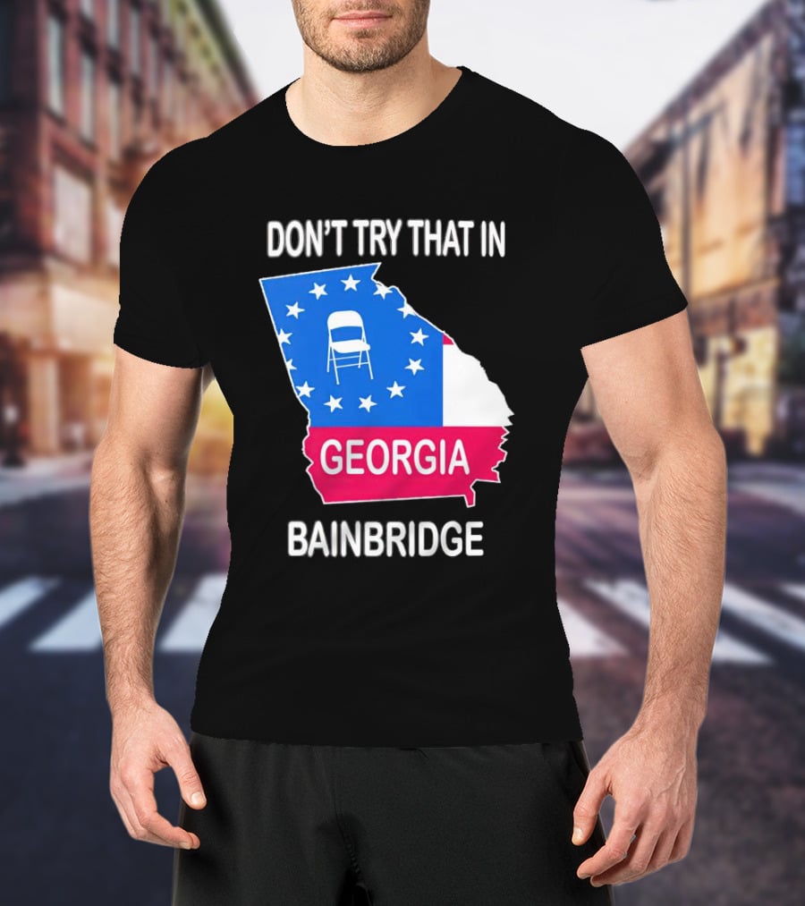 Don't Try That In Georgia Bainbridge Folding Chair Map T-Shirt