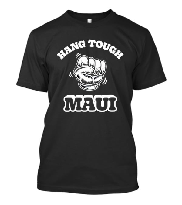 Hang Tough Maui Fist Empowerment T-Shirt