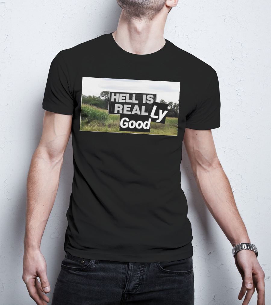 HELL IS REAL Ly Good T-Shirt