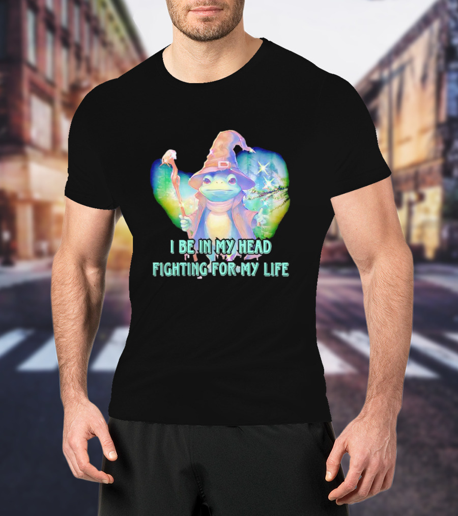 I Be In My Head Fighting For My Life Magical Frog With Staff And Pointed Hat T-Shirt