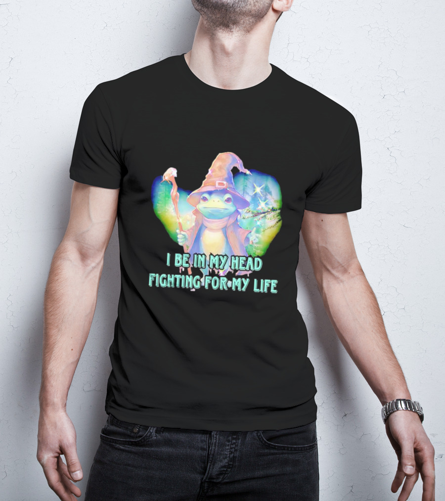 I Be In My Head Fighting For My Life Magical Frog With Staff And Pointed Hat T-Shirt