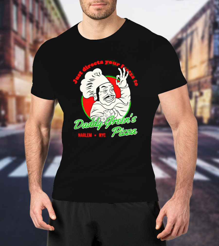 Just Directa Your Feetza To Daddy Green’s Pizza Harlem NYC T-Shirt