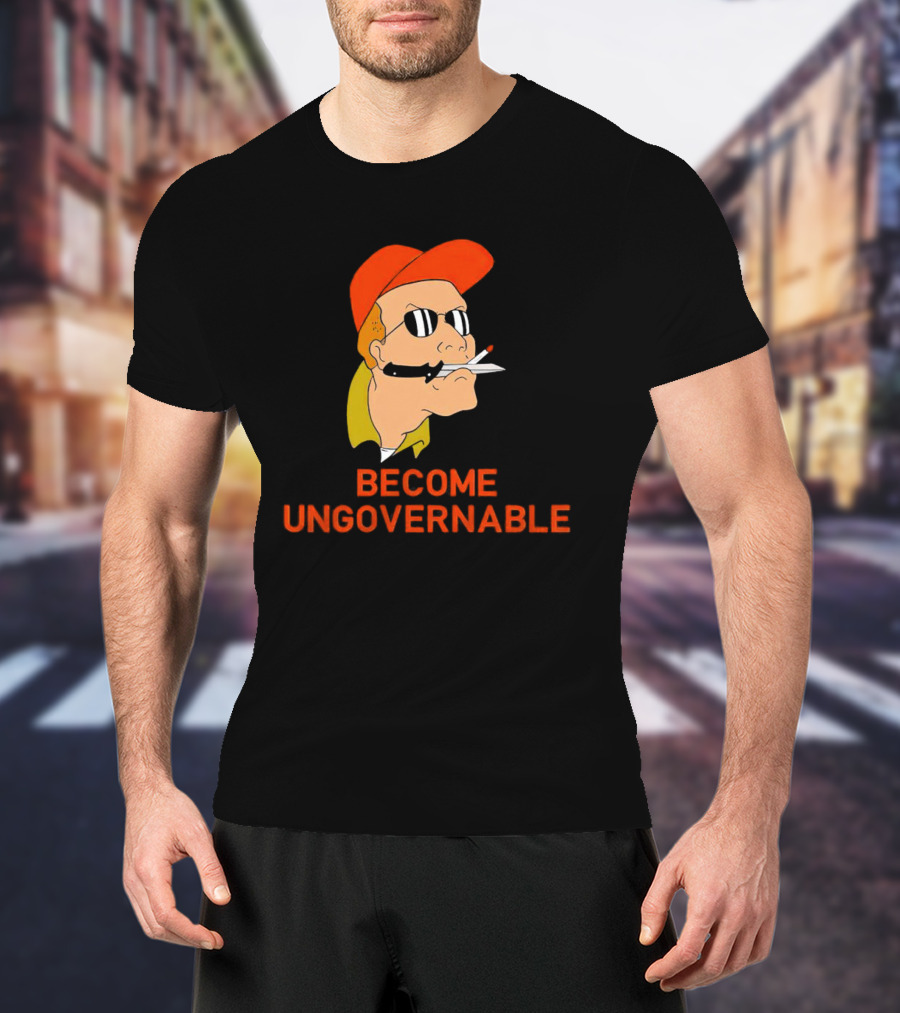 Become Ungovernable King Of The Hill T-Shirt