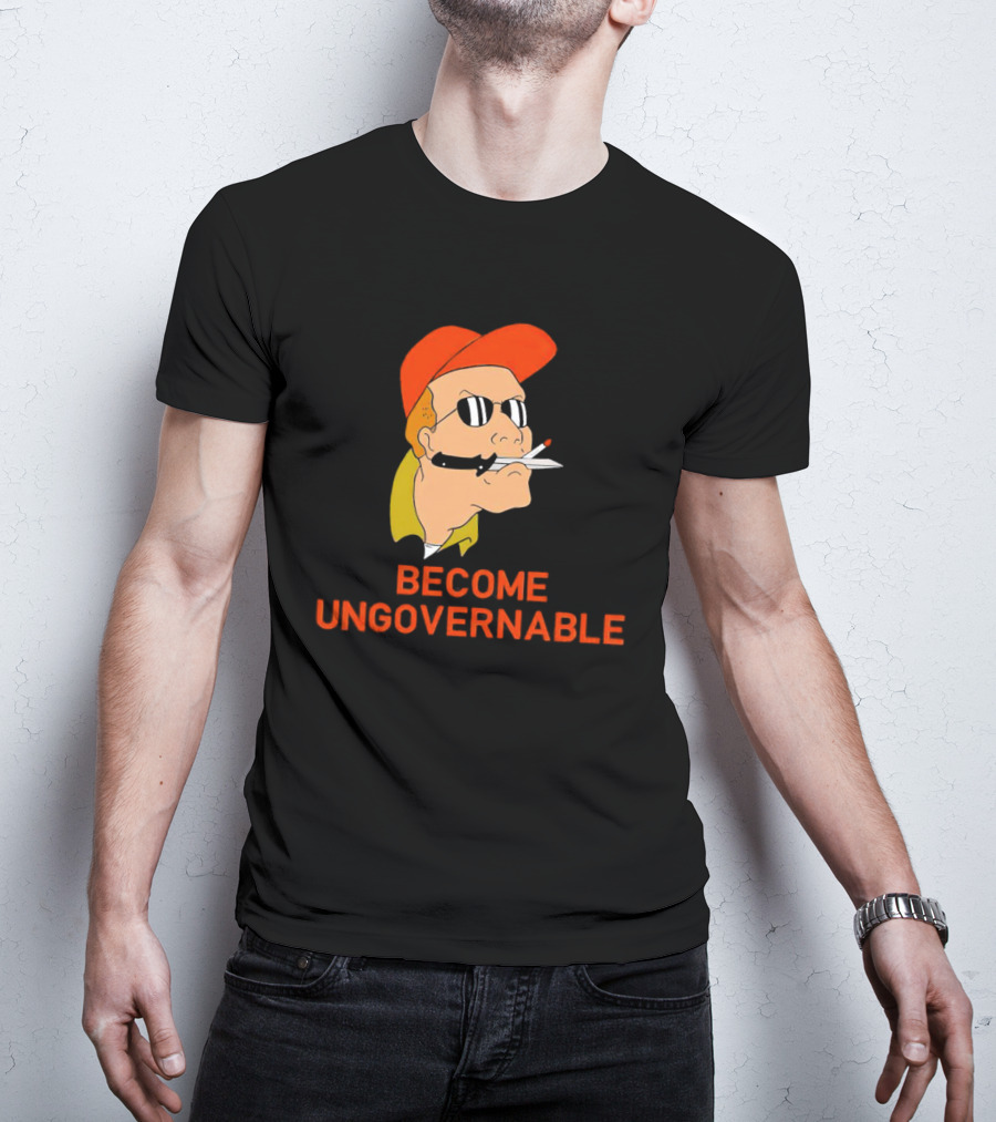 Become Ungovernable King Of The Hill T-Shirt