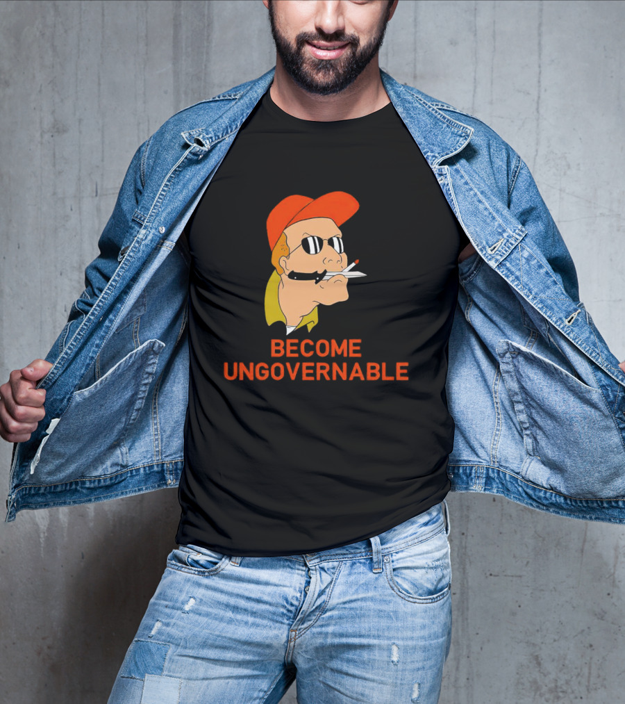 Become Ungovernable King Of The Hill T-Shirt
