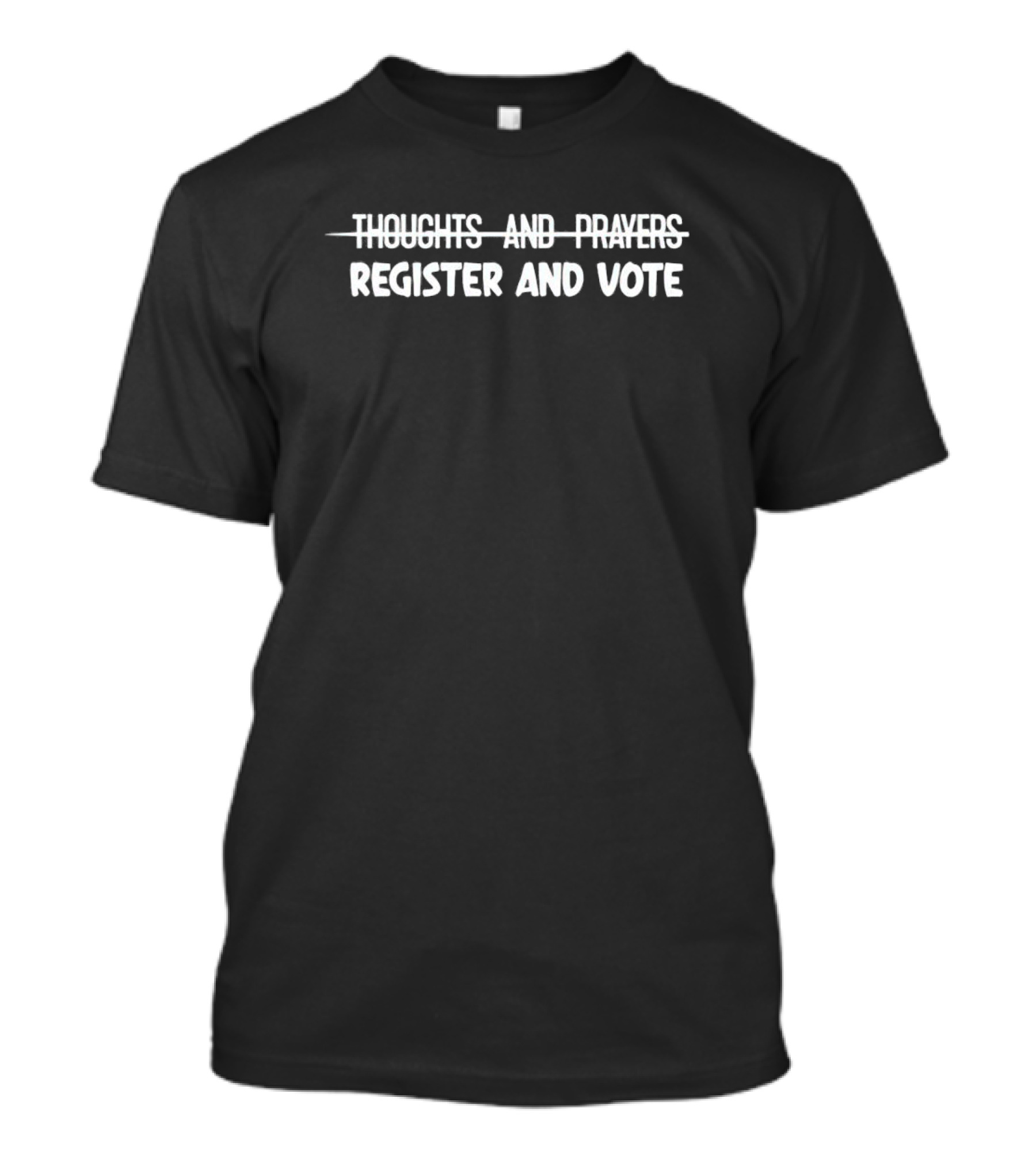 Thoughts And Prayers Register And Vote T-Shirt