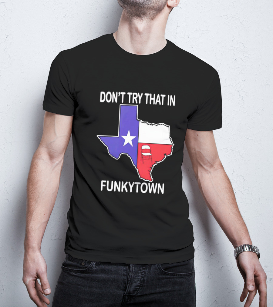 Don't Try That In Funkytown Texas Folding Chair State Flag T-Shirt