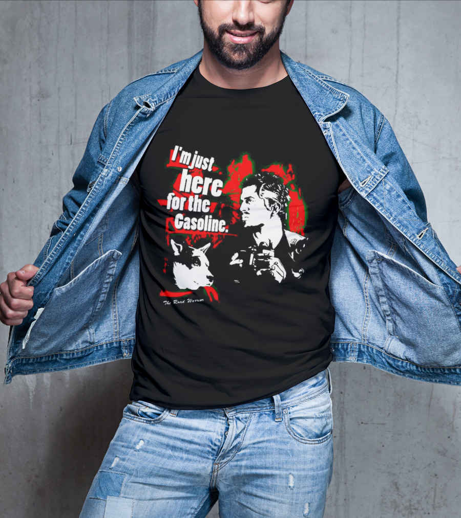 I'm Just Here For The Gasoline The Road Warrior T-Shirt