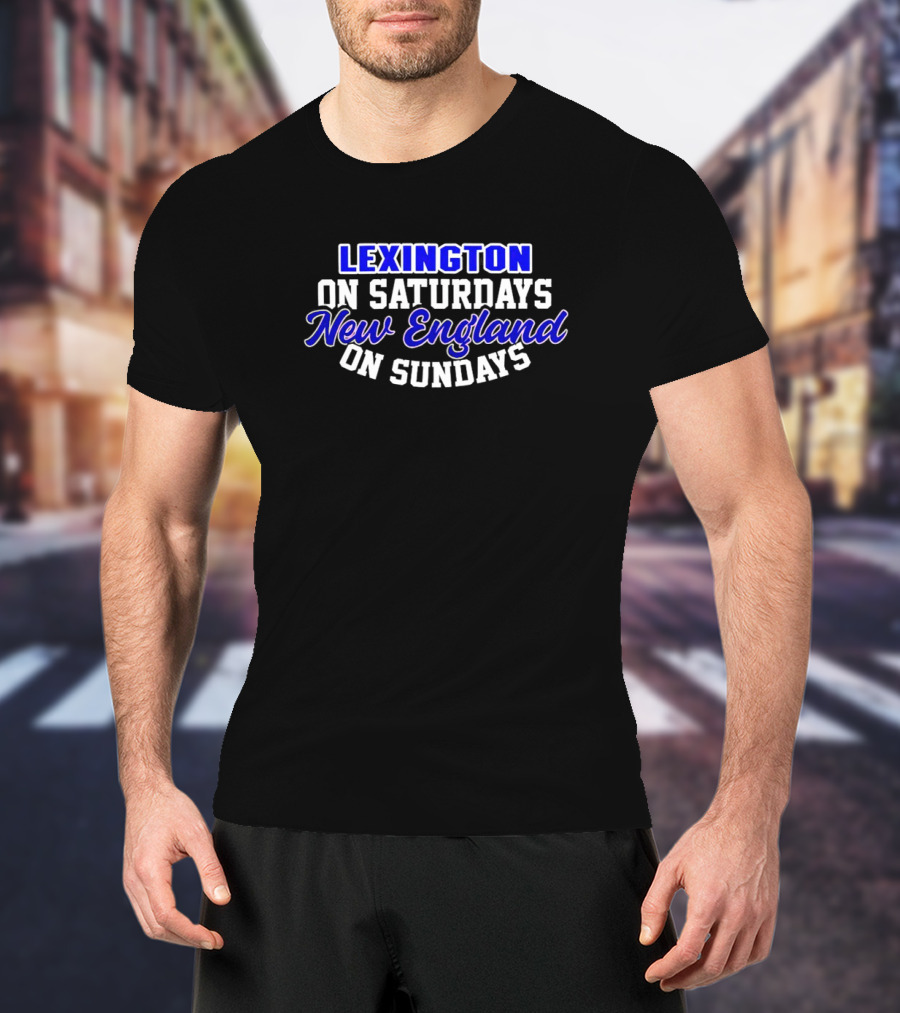 Lexington On Saturdays New England On Sundays Football Fans T-Shirt