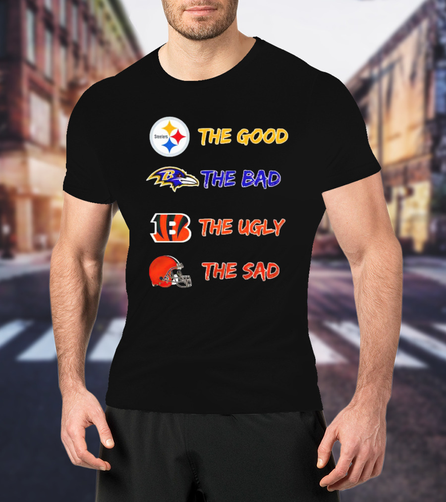 Steelers The Good Ravens The Bad Bengals The Ugly Browns The Sad T-Shirt