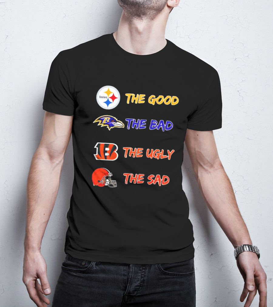 Steelers The Good Ravens The Bad Bengals The Ugly Browns The Sad T-Shirt