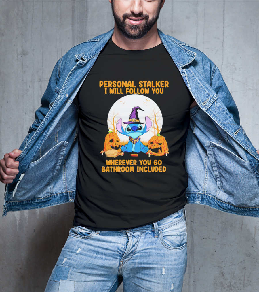 Personal Stalker I Will Follow You Wherever You Go Bathroom Included Halloween Stitch T-Shirt
