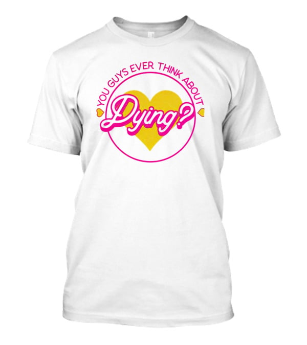 Barbenheimer You Guys Ever Think About Dying Heart T-Shirt