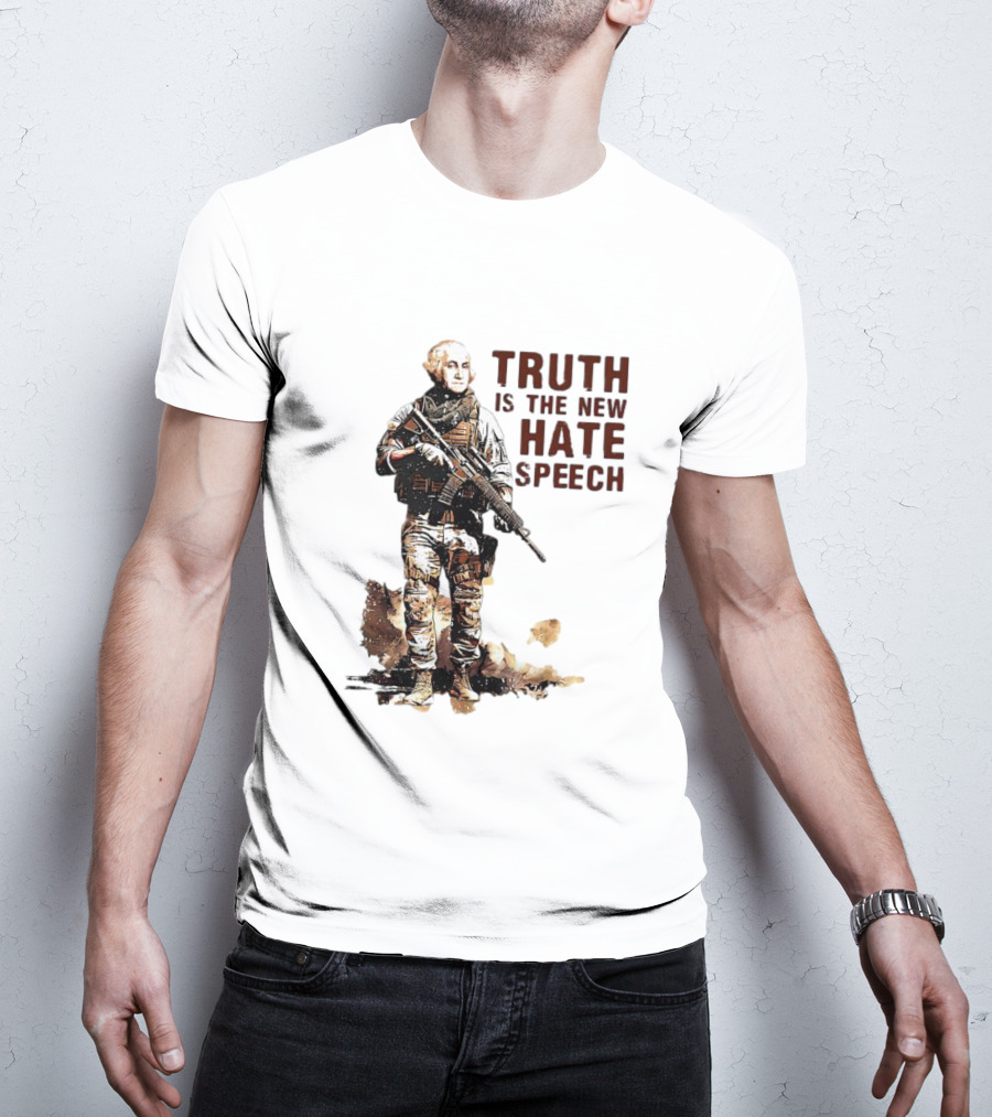 George Washington Truth Is The New Hate Speech Soldier T-Shirt