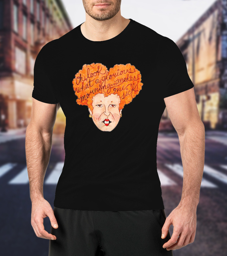 Winifred Sanderson Oh Look What A Glorious Morning Makes Me Sick T-Shirt