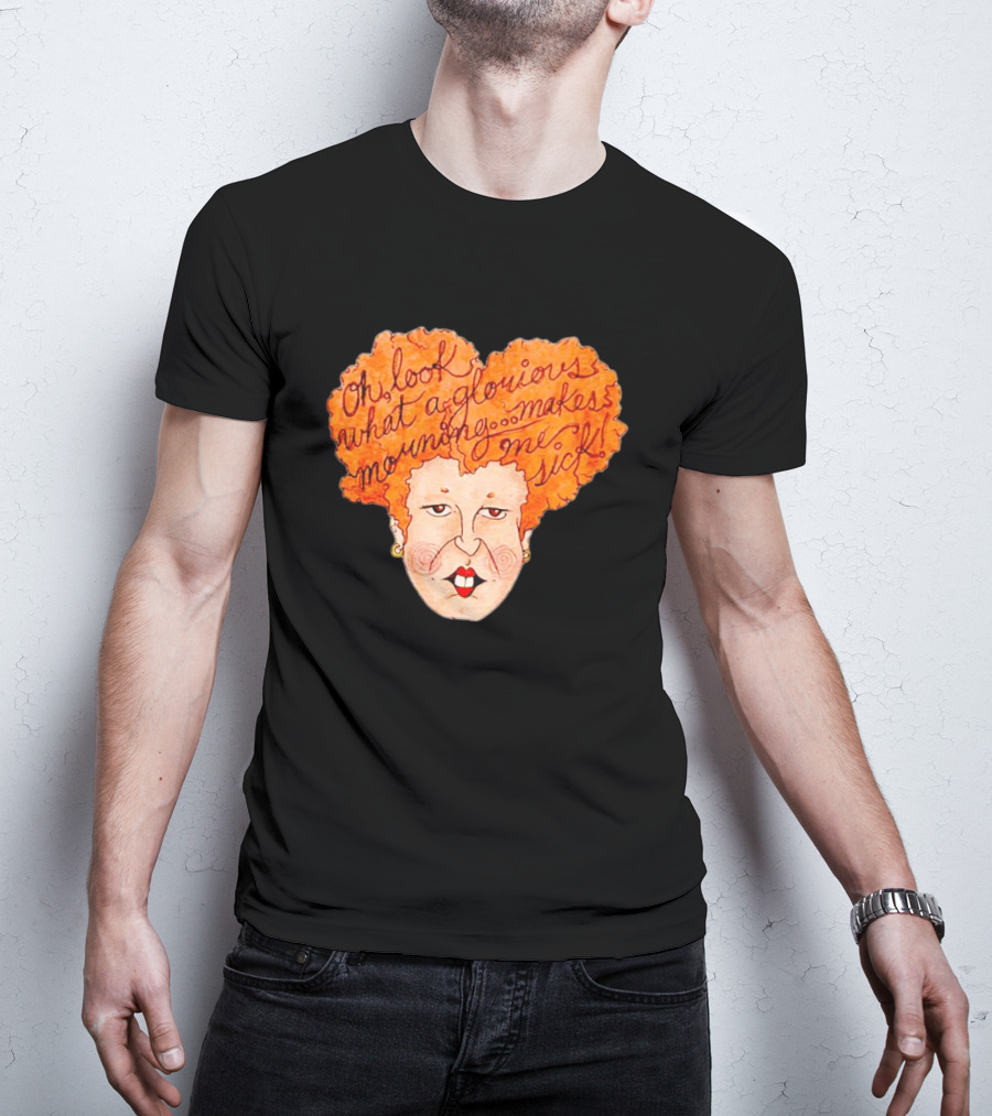 Winifred Sanderson Oh Look What A Glorious Morning Makes Me Sick T-Shirt