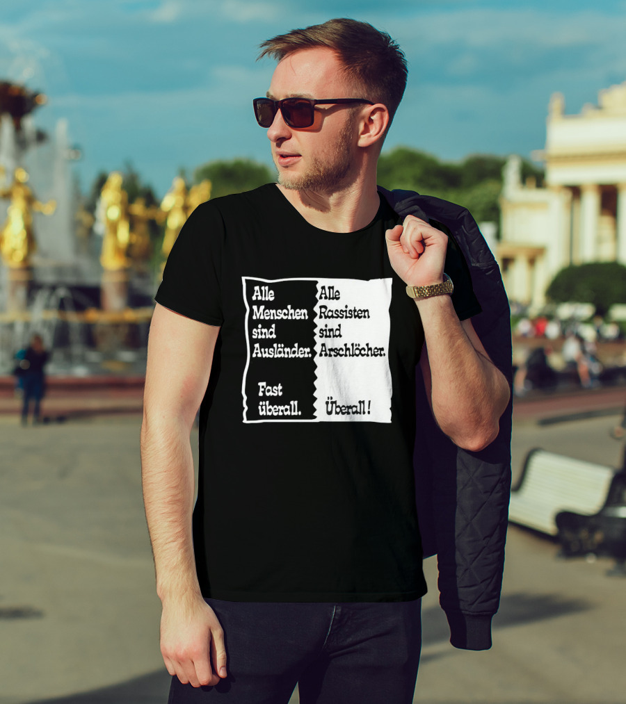 Alle Menschen Sind Ausländer Fast Überall Alle Rassisten Sind Arschlöcher Überall T-Shirt
