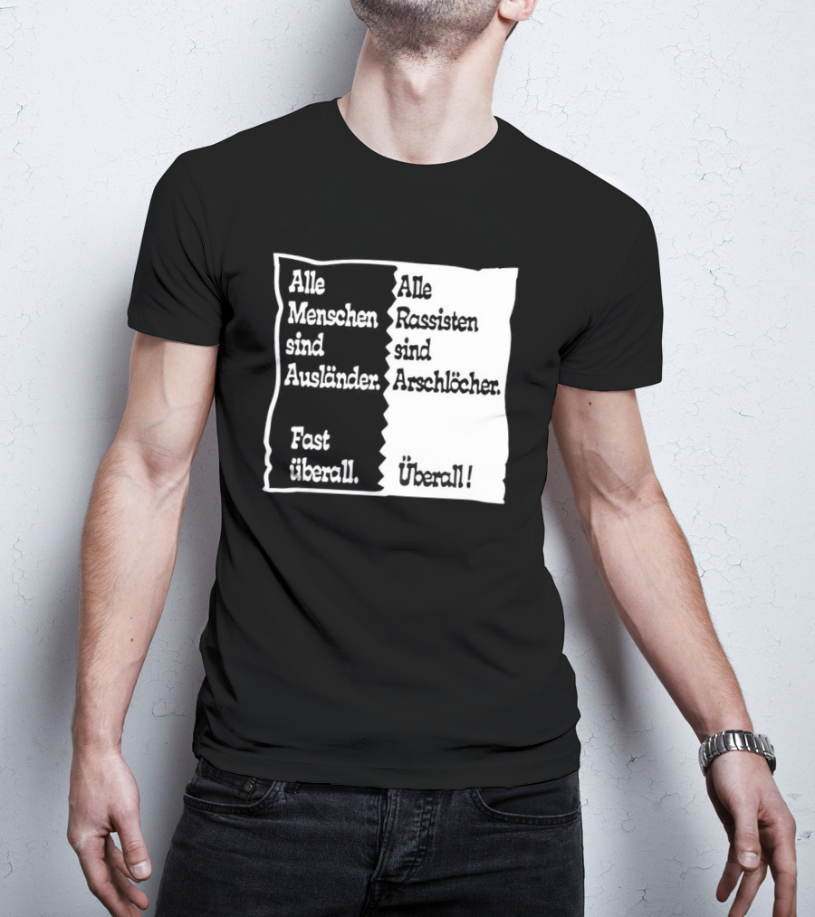 Alle Menschen Sind Ausländer Fast Überall Alle Rassisten Sind Arschlöcher Überall T-Shirt