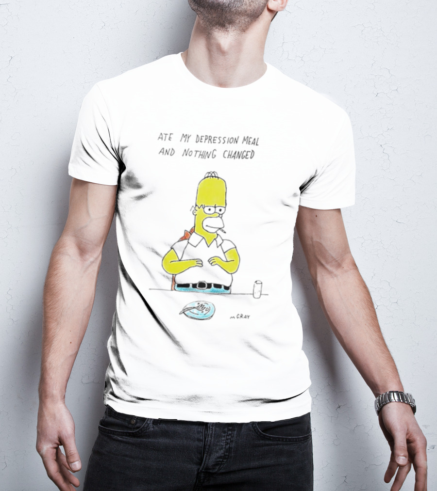 Ate My Depression Meal And Nothing Changed Homer T-Shirt