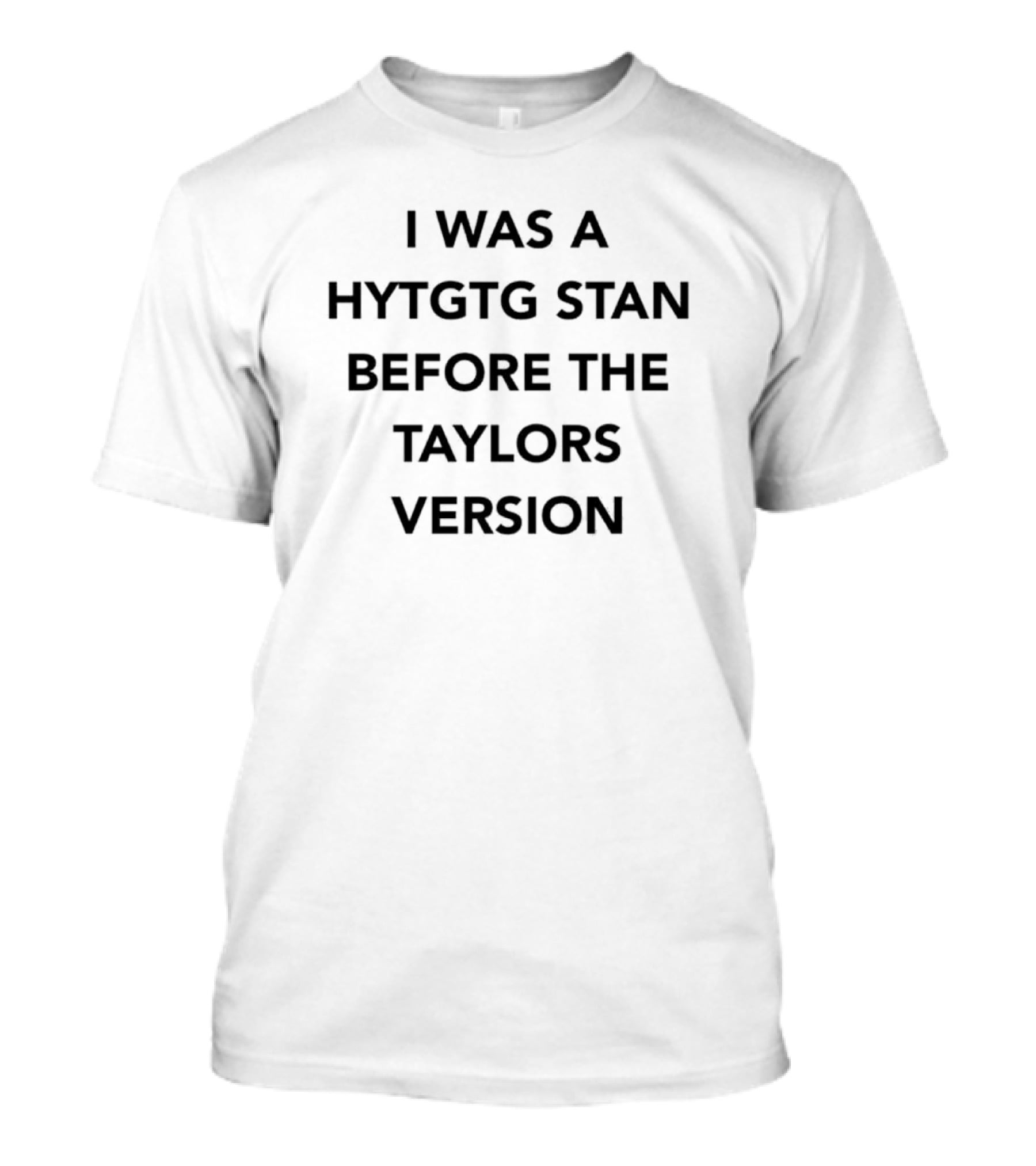 I Was A HYTGTG Stan Before The Taylors Version Fandom T-Shirt