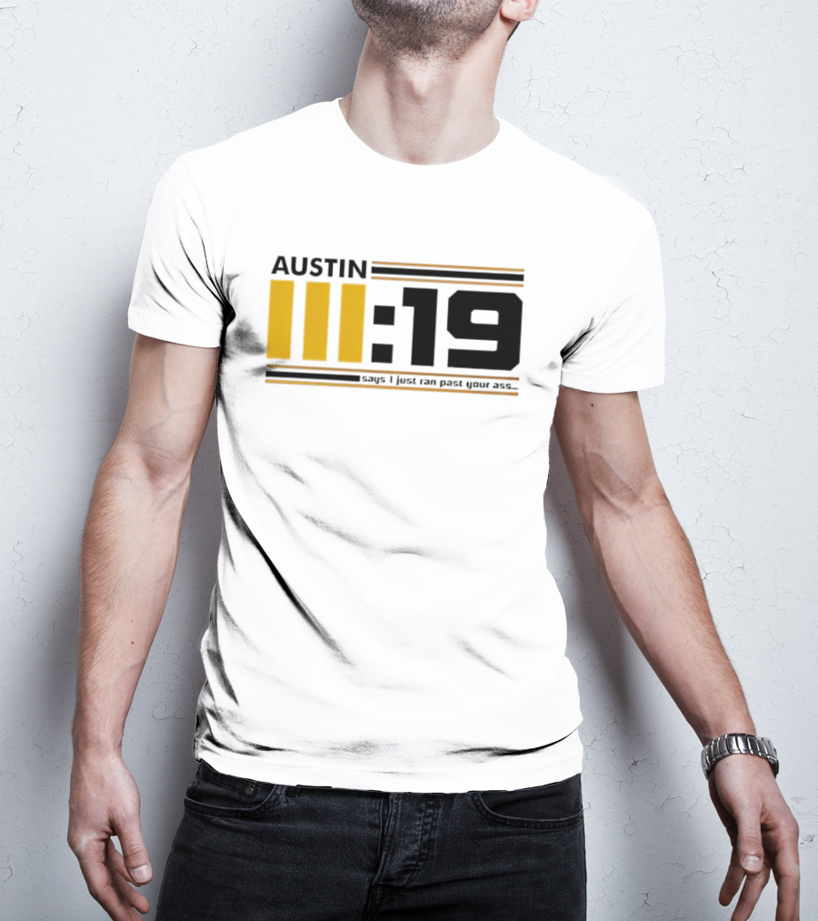 Austin 3:19 Says I Just Ran Past Your Ass T-Shirt