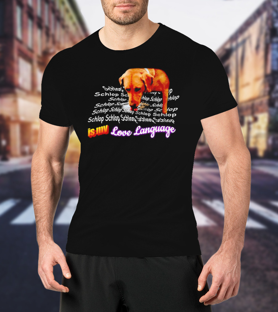 Schlop Is My Love Language Dog T-Shirt