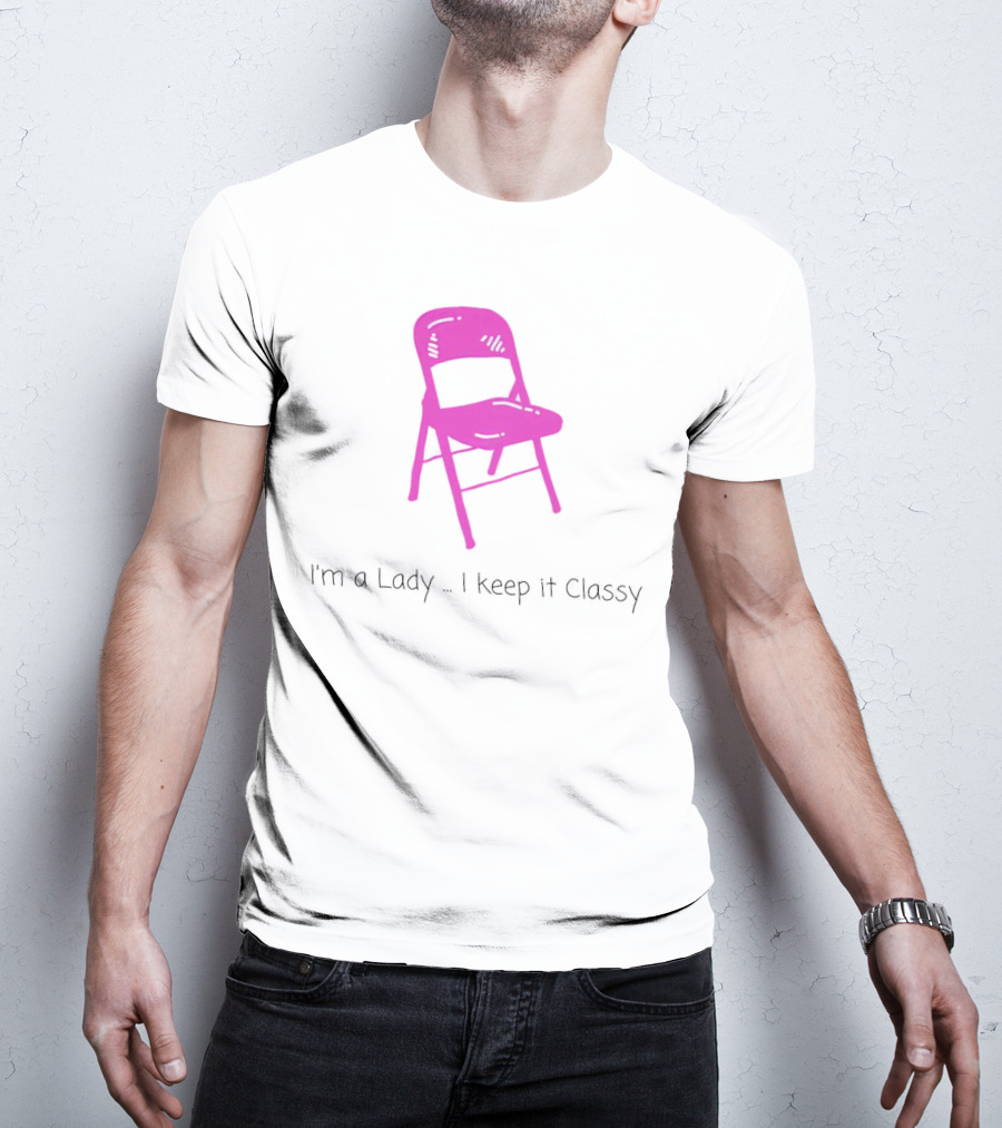 I'm A Lady Folding Chair Keep It Classy T-Shirt