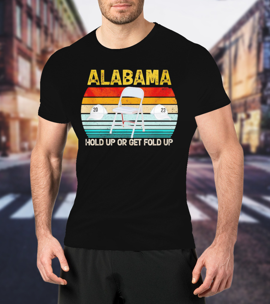 ALABAMA Chair And Hat Hold Up Or Get Fold Up 20 23 T-Shirt