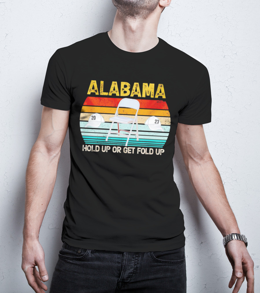ALABAMA Chair And Hat Hold Up Or Get Fold Up 20 23 T-Shirt