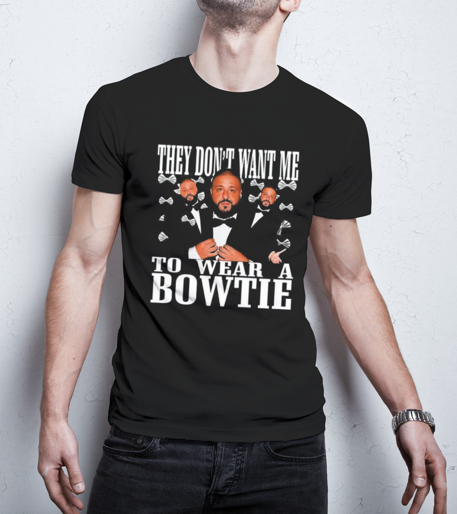 THEY DON’T WANT ME TO WEAR A BOWTIE DJ KHALED TUXEDO BOW TIE ICONIC LOOK T-Shirt
