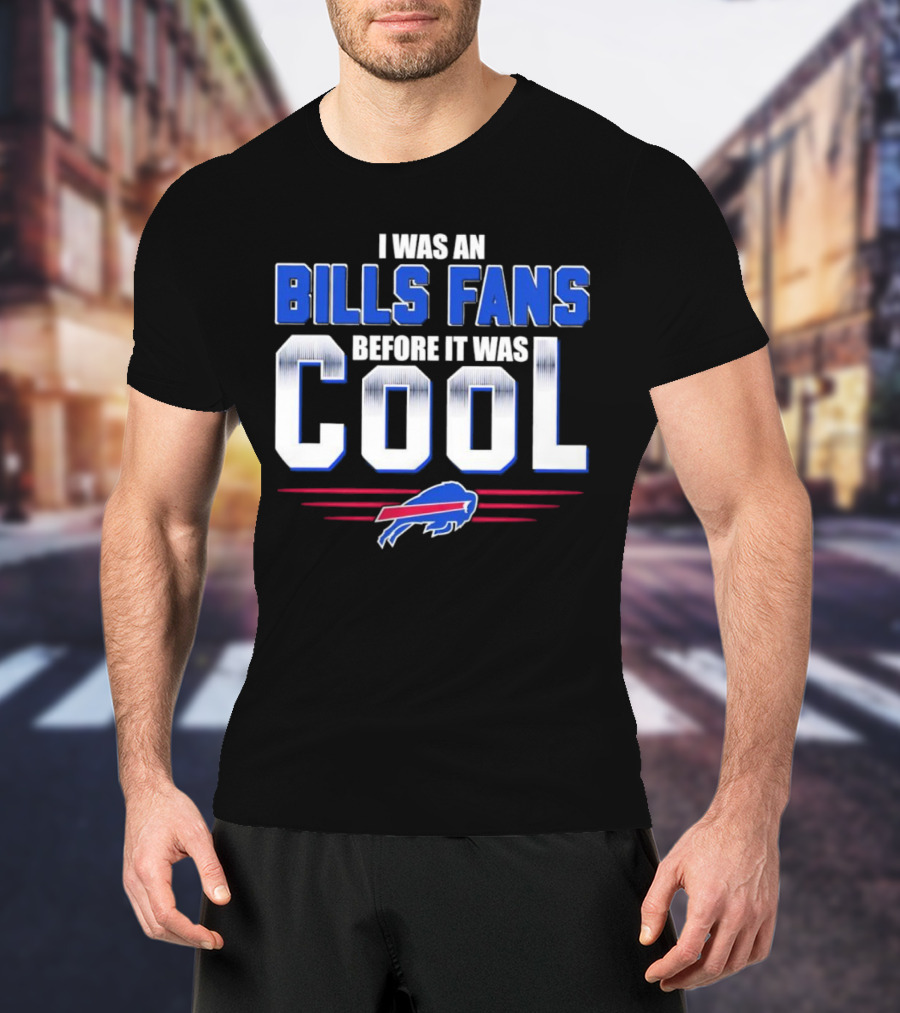 I Was An Bills Fans Before It Was Cool Buffalo T-Shirt