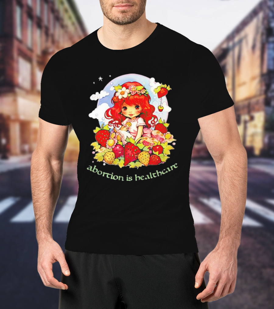 Abortion Is Healthcare Strawberry Girl With Flowers And Fruits T-Shirt