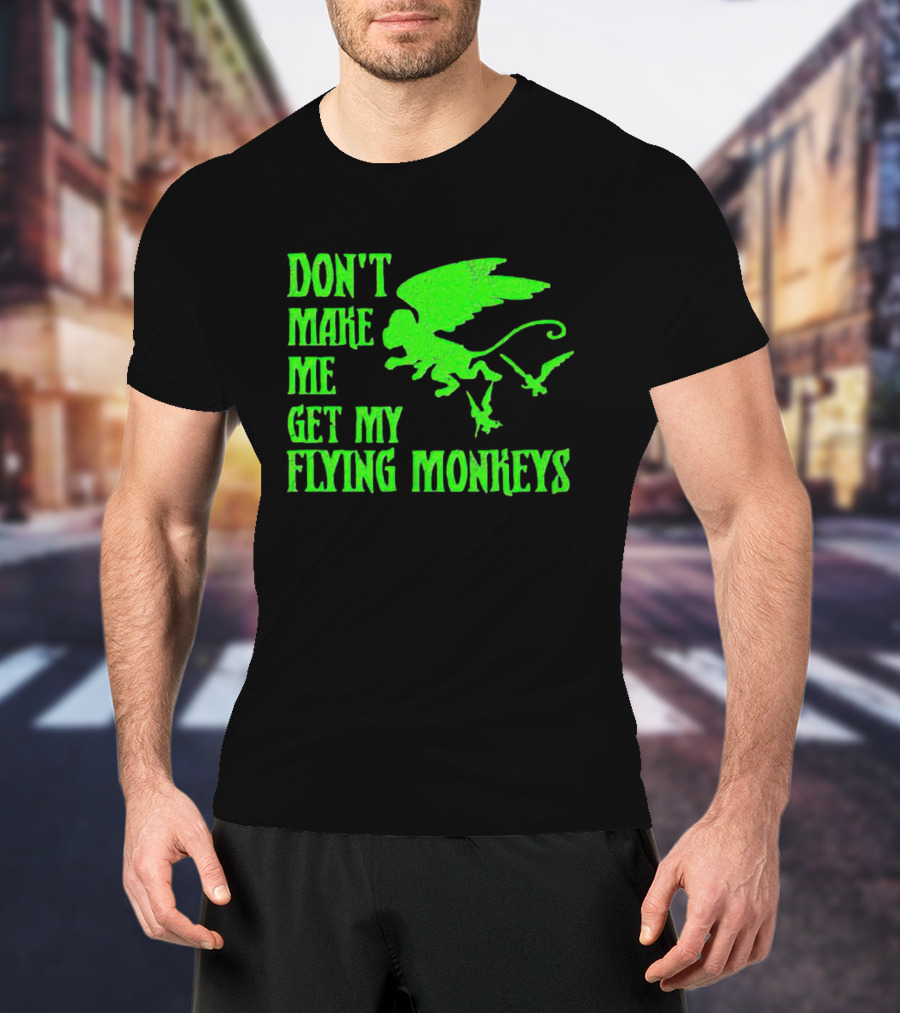 Don’t Make Me Get My Flying Monkeys Text With Winged Monkeys T-Shirt