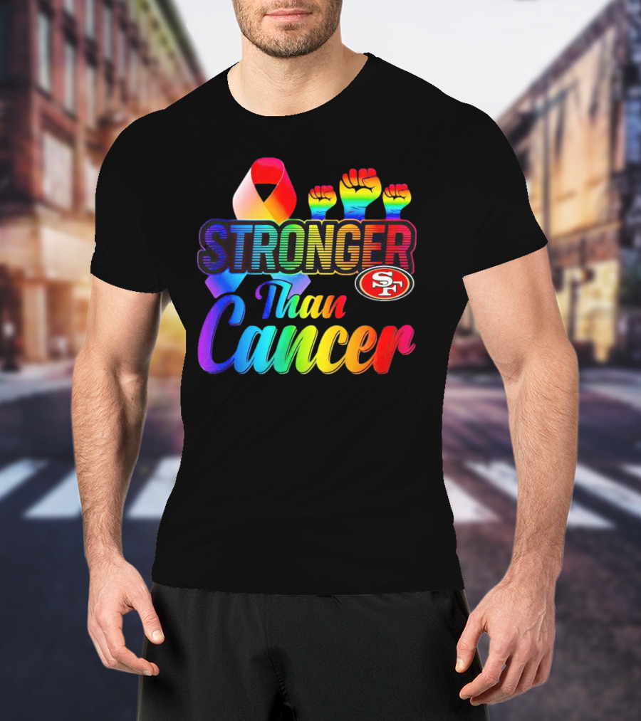San Francisco 49ers Stronger Than Cancer SF 49 Colorful Ribbon And Raised Fists T-Shirt