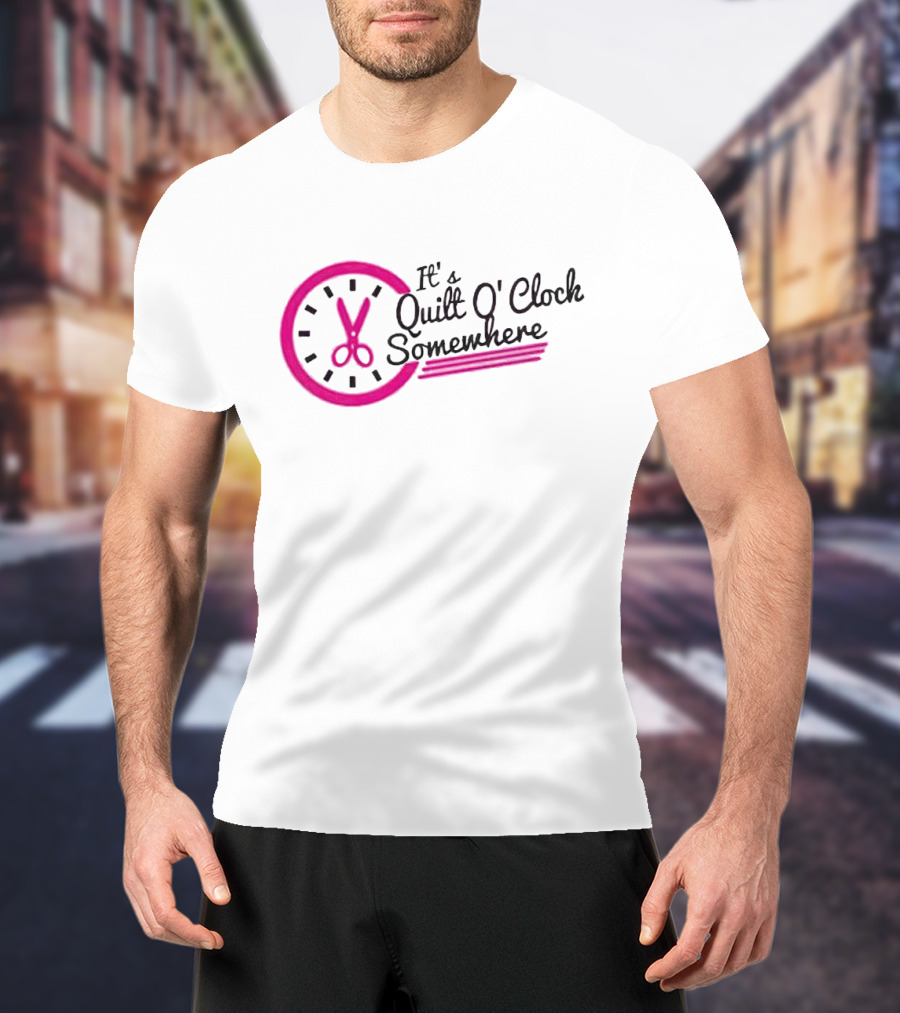 It's Quilt O' Clock Somewhere Pink Scissors Clock T-Shirt