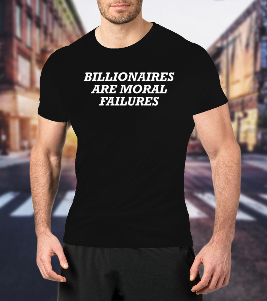 Billionaires Are Moral Failures Statement Black T-Shirt