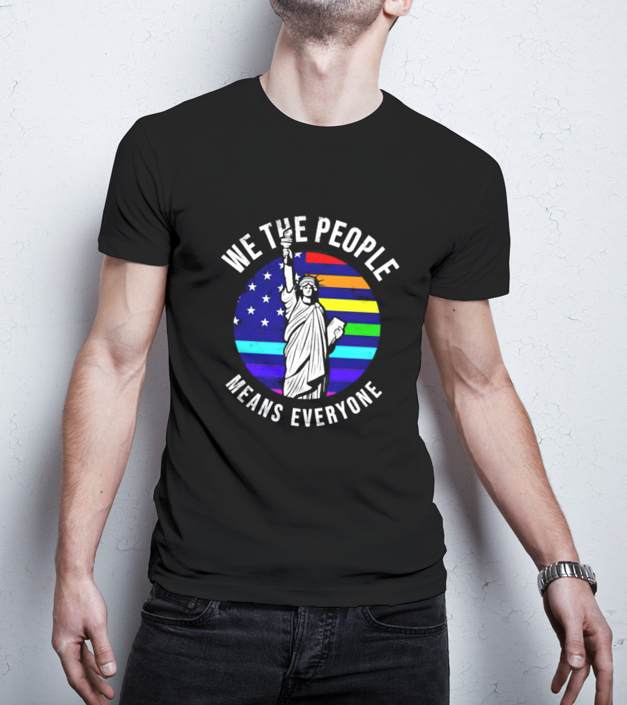 We The People Means Everyone Liberty Statue Rainbow Flag T-Shirt