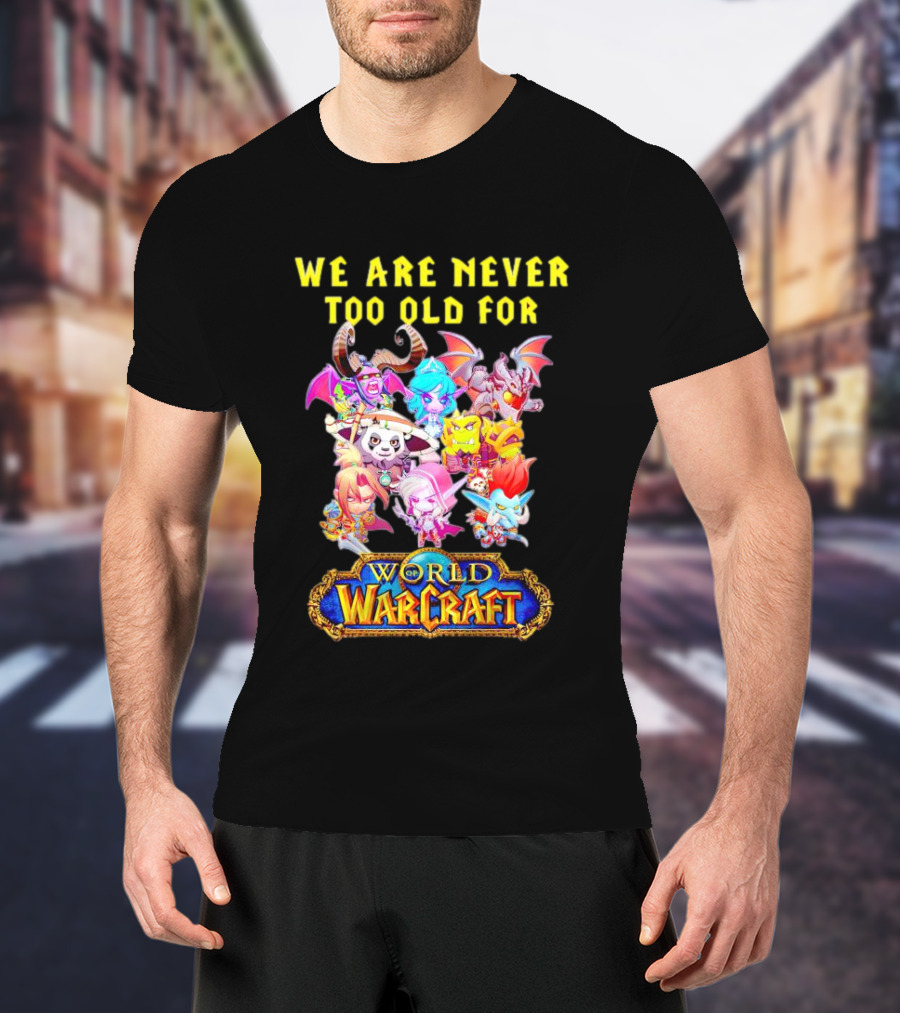 We Are Never Too Old For World Of Warcraft Adventure T-Shirt