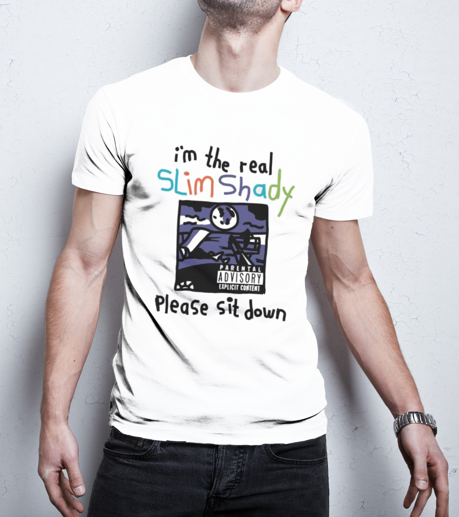 I'm The Real Slim Shady Please Sit Down Parental Advisory Explicit Content T-Shirt